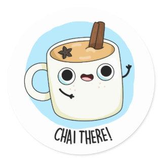 Chai There Funny Chai Tea Pun  Classic Round Sticker