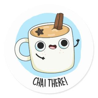 Chai There Funny Chai Tea Pun Classic Round Sticker