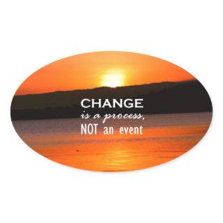 Change Is A Process Oval Sticker