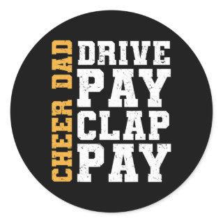 Cheer Dad Drive Pay Clap Pay  Classic Round Sticker