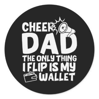 Cheer Dad The Only Thing I Flip Is My Wallet Classic Round Sticker