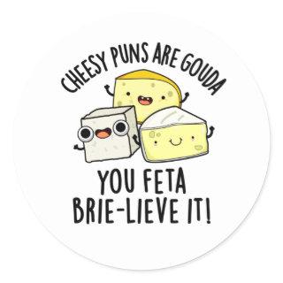 Cheesy Puns Are Gouda You Feta Brie-lieve It Classic Round Sticker