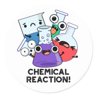 Chemical Reaction Funny Chemistry Pun  Classic Round Sticker