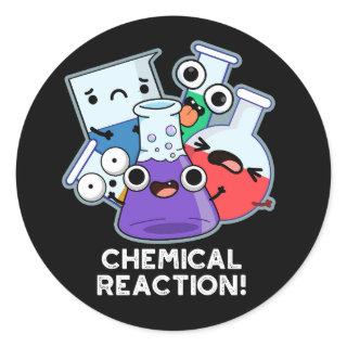 Chemical Reaction Funny Chemistry Pun Dark BG Classic Round Sticker