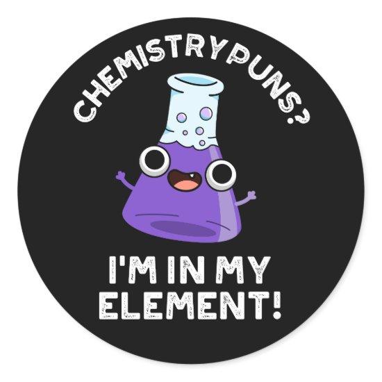 Chemistry Puns I'm In My Element Dark BG Classic Round Sticker