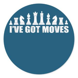 Chess Set Pieces Ive Got Moves Fans Lovers Cool Classic Round Sticker