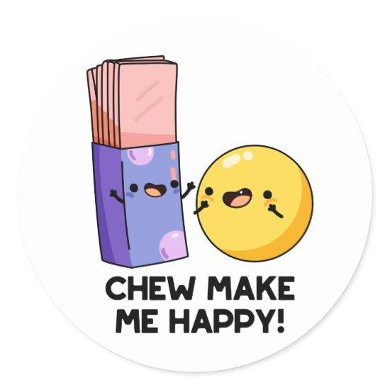 Chew Make Me Happy Funny Candy Pun  Classic Round Sticker