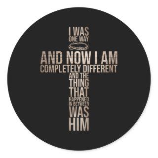 Christian I Was One Way And Now I Am Completely Di Classic Round Sticker