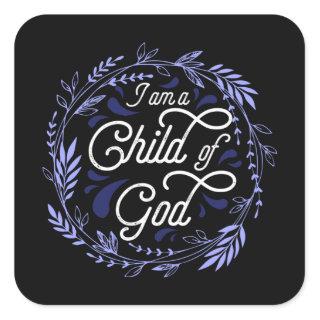 Christian Sticker (Square) - I Am A Child of God