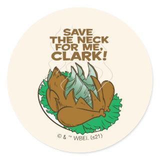 Christmas Vacation | Save the Neck for Me, Clark! Classic Round Sticker