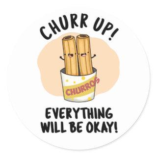 Churr Up Everything Will Be Okay Funny Churros Pun Classic Round Sticker