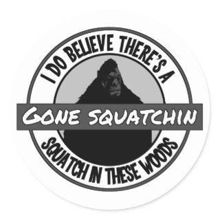 Circle - Gone Squatchin' - Squatch in these Woods Classic Round Sticker