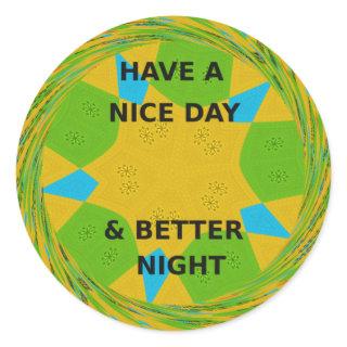 Circular Design  "Have a Nice Day & Better Night" Classic Round Sticker