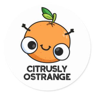Citrusly Ostrange Funny Strange Orange Pun  Classic Round Sticker