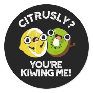 Citrusly You're Kiwiing Me Funny Fruit Pun Dark BG Classic Round Sticker