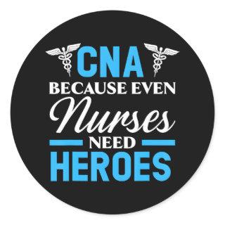CNA Because Even Nurses Need Heroes Job Hospital Classic Round Sticker