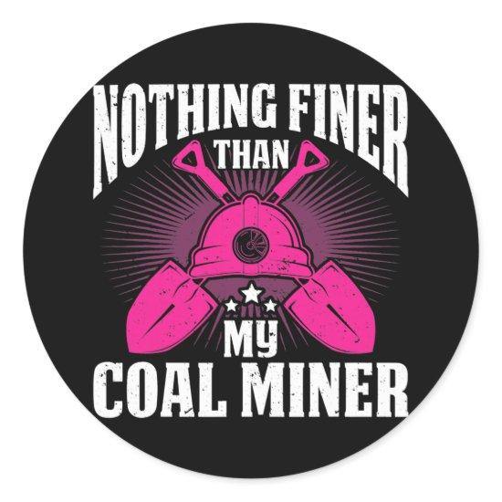 Coalminer Coal Mining Coal Miner Wife Coal Miner Classic Round Sticker