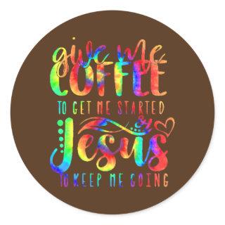 Coffee Gets Me Started Jesus Keep Me Going Tie Classic Round Sticker