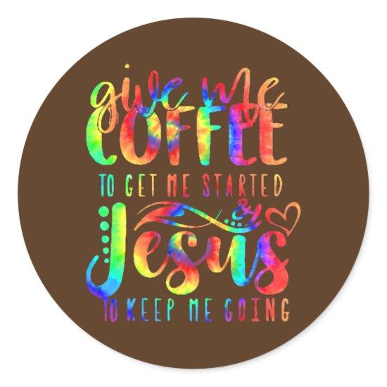 Coffee Gets Me Started Jesus Keep Me Going Tie Classic Round Sticker