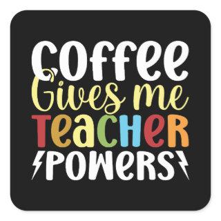 Coffee Gives Me Teacher Powers Square Sticker