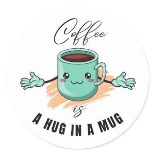 coffee is a hug in a mug quote for coffee lovers. classic round sticker