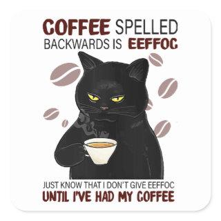 Coffee Spelled Backwards Is Eeffoc Just Know That  Square Sticker