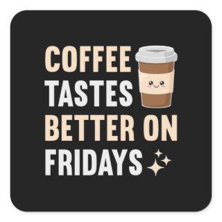 Coffee tastes better on fridays square sticker