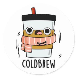 Cold Brew Funny Freezing Coffee Pun  Classic Round Sticker