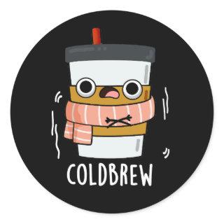 Cold Brew Funny Freezing Coffee Pun Dark BG Classic Round Sticker