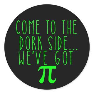 Come to the Dork Side..We've Got Pi Classic Round Sticker