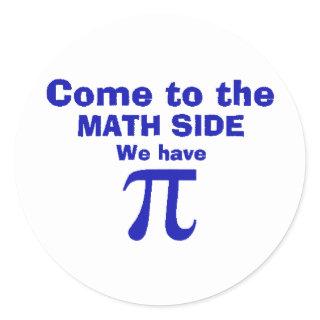 Come to the math side we have Pi! Classic Round Sticker