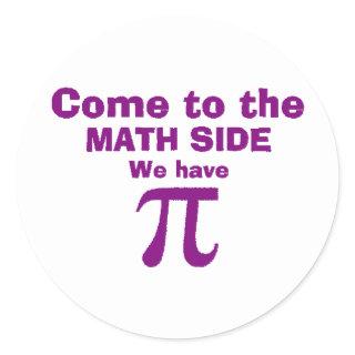 Come to the math side we have Pi! Classic Round Sticker