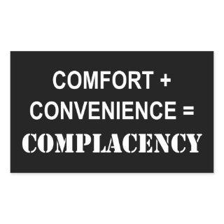 Comfort + Convenience = Complacency Rectangular Sticker
