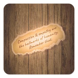 Compassion & Empathy are the Hallmarks of Humanity Square Sticker