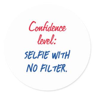 Confidence level: Selfie with no filter Classic Round Sticker