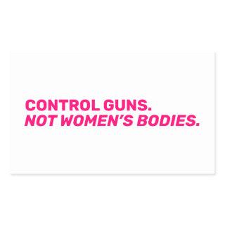 Control guns. Not women’s bodies. Hot pink white Rectangular Sticker