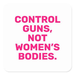 Control guns Not women’s bodies hot pink white Square Sticker