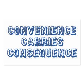 Convenience Carries Consequence Rectangular Sticker