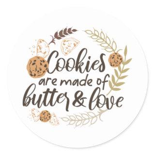 Cookies are made of Butter and Love Classic Round Sticker