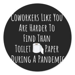 Copy of Coworkers Like You Are Harder To Find Than Classic Round Sticker