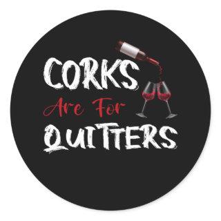 Corks Are For Quitters Funny Wine Drinking Sarcasm Classic Round Sticker