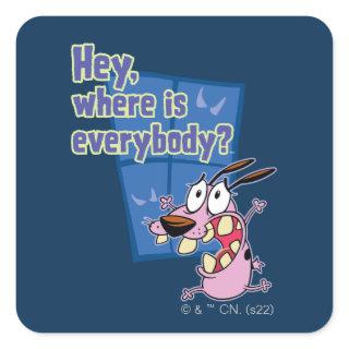 Courage the Cowardly Dog | Where is everybody? Square Sticker