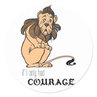 Cowardly Lion: "If I Only Had Courage" Classic Round Sticker