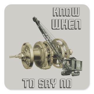 CRANE OPERATOR KNOW WHEN TO SAY NO CRAWLER CRANE SQUARE STICKER