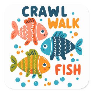 Crawl Walk Fish | Fishing Aquatic Milestones Square Sticker