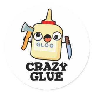 Crazy Glue Funny Super Glue Pun  Classic Round Sticker