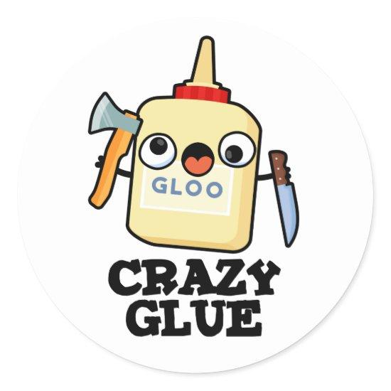 Crazy Glue Funny Super Glue Pun  Classic Round Sticker