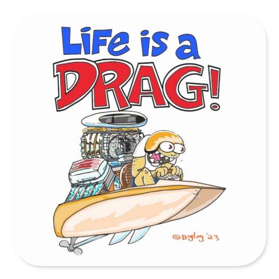 Creekrat Cartoons "Life is a Drag!" Art Square Sticker