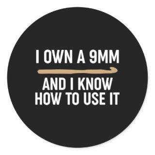 Crocheting I Own A 9Mm And Know How To Use It Classic Round Sticker