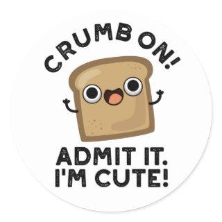 Crumb On Admit It I'm Funny Bread Pun  Classic Round Sticker